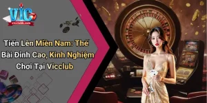 Tiến Lên Miền Nam - Trải Nghiệm Đỉnh Cao Tại Vicclub